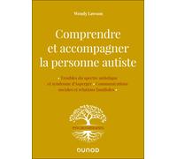 Comprendre et accompagner la personne autiste : troubles du spectre autistique et syndrome d'Asperger, communications sociales et relations familiales Wendy Lawson