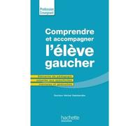 Comprendre et accompagner l'élève gaucher Éléments de pédagogie adaptée aux spécificités mentales et gestuelles - Michel Galobardès - Hachette Education - broché - Guide