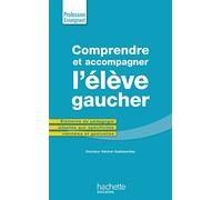 Comprendre et accompagner l'élève gaucher: pédagogie adaptée aux spécificités mentales et gestuelles
