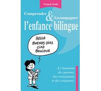 Comprendre et accompagner l'enfance bilingue - A l'intention des parents, des enseignants et des soi: A l'intention des parents, des enseignants et des soignants