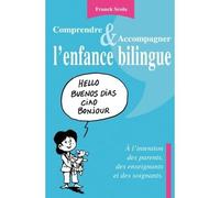 Comprendre et accompagner l'enfance bilingue - A l'intention des parents, des enseignants et des soi - Franck Scola - Bookelis - broché - Guide