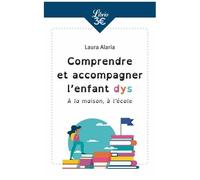 Comprendre Et Accompagner L'enfant Dys - A La Maison, À L'école