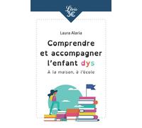 Comprendre et accompagner l'enfant dys À la maison, à l'école - Laura Alaria - Librio - Poche - Guide