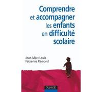 Comprendre et accompagner les enfants en difficulté scolaire - Jean-Marc Louis - Dunod - broché - Guide