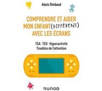 Comprendre et aider mon enfant différent avec les écrans - TSA, TED, hyperactivité, troubles de Paul Beaupère (Illustration), Alexis Rimbaud (Auteur)