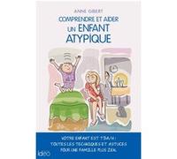 Comprendre et aider un enfant atypique Anne Gibert (Auteur)