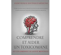 Comprendre et aider un toxicomane: (et en gardant ta santé mentale)