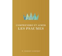 Comprendre et aimer les Psaumes: Redécouvrir le charme et la puissance spirituelle du psautier