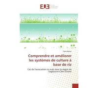 Comprendre et améliorer les systèmes de culture à base de riz Cas de l'association riz-maïs dans la région de Gagnoa en Côte d'Ivoire - Frank BAHAN - Universitaires Europeennes - broché - Livre