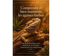 Comprendre et bien maintenir les agames barbus: Ton guide bienveillant sur la maintenance, le terrarium, l’alimentation et le comportement