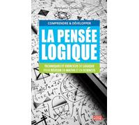 Comprendre et développer la pensée logique: Techniques et exercices de logique pour réussir en maths et en sciences