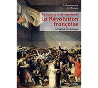 Comprendre et enseigner la Révolution française: Actualité et héritages