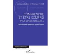 Comprendre et être compris pour décider ensemble Comprendre le passé pour penser l'avenir - Thomas Prétot - L'harmattan - broché - Manuel