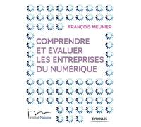 Comprendre et évaluer les entreprises du numérique - François Meunier - Eyrolles - broché - Guide