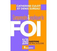 Comprendre et expliquer la Foi 160 questions de Paul & Elodie - Catherine Culot - Transmettre Communication Cite - broché - Essai