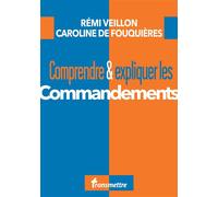 Comprendre et expliquer les commandements - Rémi Veillon - Transmettre Communication Cite - broché - Essai