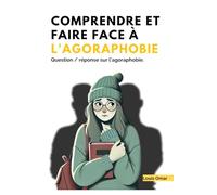 Comprendre et faire face à l'agoraphobie: Question / réponse sur l'agoraphobie