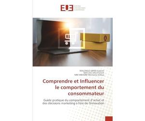 Comprendre et Influencer le comportement du consommateur: Guide pratique du comportement d’achat et des décisions marketing à l'ère de l'innovation