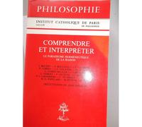 Comprendre Et Interpréter - Le Paradigme Herméneutique De La Raison