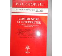 Comprendre Et Interpréter - Le Paradigme Herméneutique De La Raison