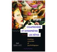 Comprendre Et Interpréter Les Rêves - Analyse Concrète Et Psychologique