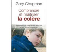 Comprendre et maîtriser la colère - Gary Chapman - Farel Eds - broché - Essai