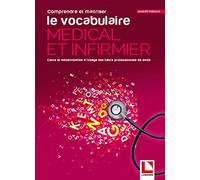 Comprendre et maîtriser le vocabulaire médical et infirmier: Apprentissage et auto-évaluation à l'usage des futurs professionnels de santé