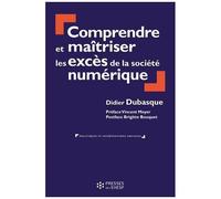 Comprendre Et Maîtriser Les Excès De La Société Numérique