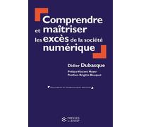 Comprendre et maîtriser les excès de la société numérique Preface vincent meyer postface brigitte bouquet - Didier Dubasque - Presses Ehesp - broché - Guide