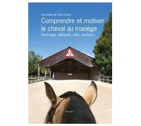 Comprendre et motiver le cheval au manège: Dressage, obstacle, club, western...