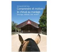 Comprendre et motiver le cheval au manège Véronique de Saint-Vaulry (Auteur)