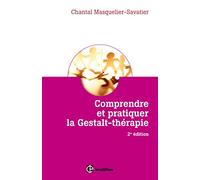 Comprendre et pratiquer la Gestalt-thérapie - 2e éd. - Une démarche stimulant la liberté de l'être: Une démarche stimulant la liberté de l'être et sa créativité