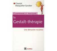 Comprendre et pratiquer la Gestalt-thérapie: Une démarche novatrice