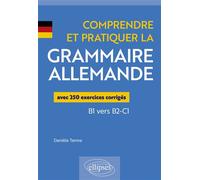Comprendre et pratiquer la grammaire allemande Avec 250 exercices corrigés B1 vers B2-C1 - Danièle Terme - Ellipses - broché - Méthode de langue
