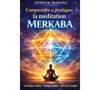Comprendre et pratiquer la méditation Merkaba