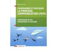 Comprendre Et Pratiquer La Process Communication (Pcm) - Un Outil De Connaissance De Soi, Management Et Coaching