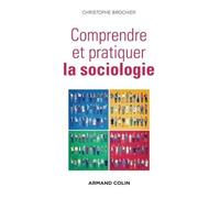 Comprendre et pratiquer la sociologie - Christophe Brochier - Armand Colin - broché - Essai