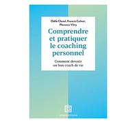 Comprendre et pratiquer le coaching personnel - 4e éd.: Comment devenir un bon coach de vie