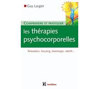 Comprendre et pratiquer les thérapies psychocorporelles