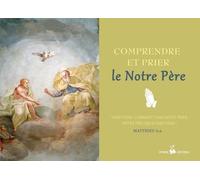 Comprendre Et Prier Le Notre Père