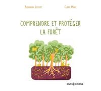 Comprendre et protéger la forêt Alexandra Locquet (Auteur), Claire Marc (Auteur), Francis Hallé (Avant-propos)