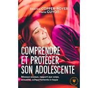 Comprendre et protéger son adolescente: Réseaux sociaux, rapport aux corps, sexualité, comportements à risque