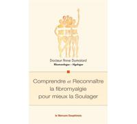 Comprendre et Reconnaître la fibromyalgie pour mieux la Soulager
