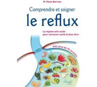 Comprendre et soigner le reflux - Le Régime anti-acide pour retrouver santé & bien-être