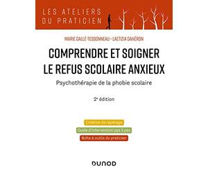 Comprendre et soigner le refus scolaire anxieux - 2e éd.: Psychothérapie de la phobie scolaire