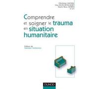 Comprendre et soigner le trauma en situation humanitaire - Définitions - Méthodes - Actions - Christian Lachal - Dunod - broché - Etude