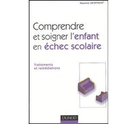 Comprendre et soigner l'enfant en échec scolaire: Traitement et remédiations
