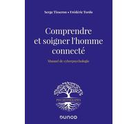 Comprendre Et Soigner L'homme Connecté - Manuel De Cyberpsychologie