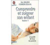 Comprendre et soigner son enfant, tome 1