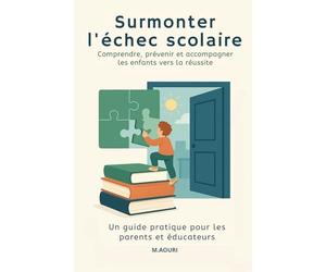 Comprendre et surmonter l’échec scolaire: Guide pratique pour les parents